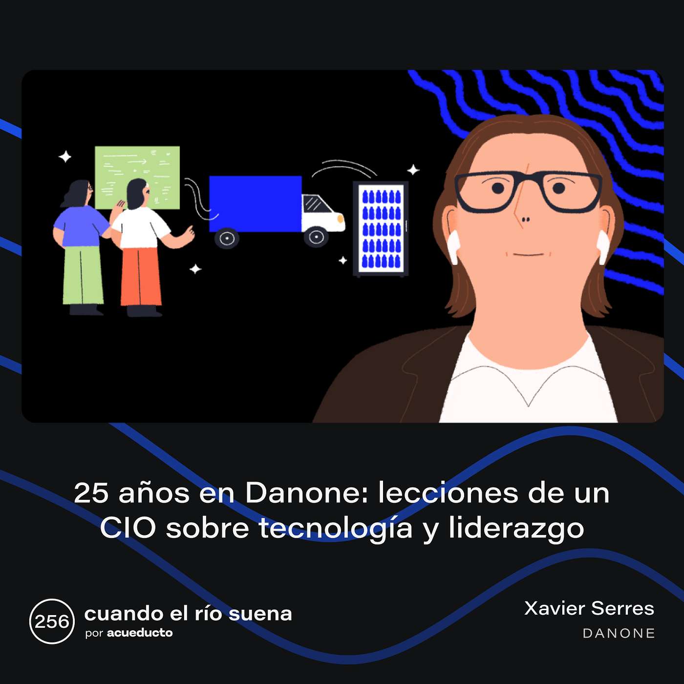 E256: 25 años en Danone: lecciones de un CIO sobre tecnología y liderazgo, Xavier Serres - Danone episode artwork