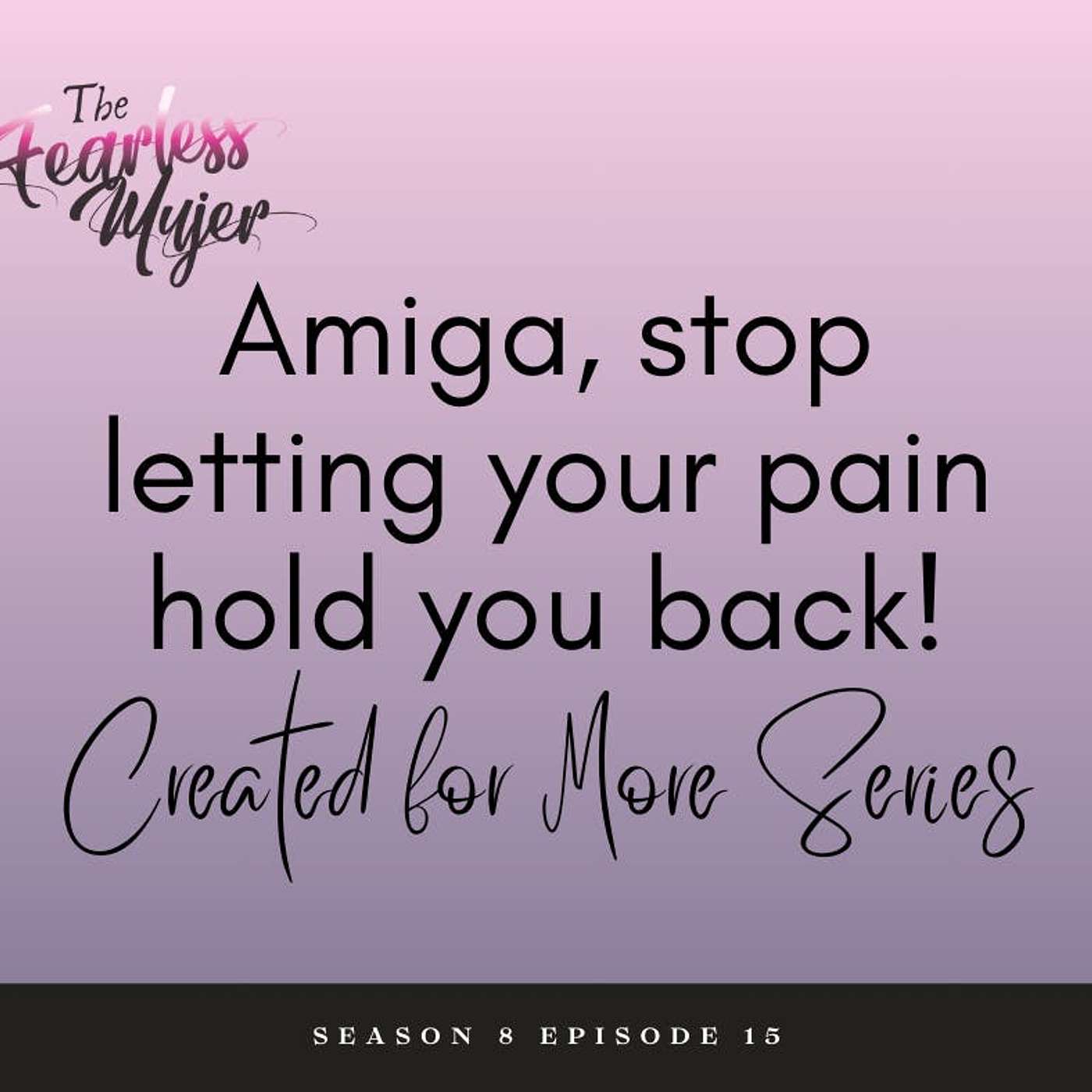 S8 EP 15 // Amiga, stop letting your pain hold you back! // Created for More Series episode artwork
