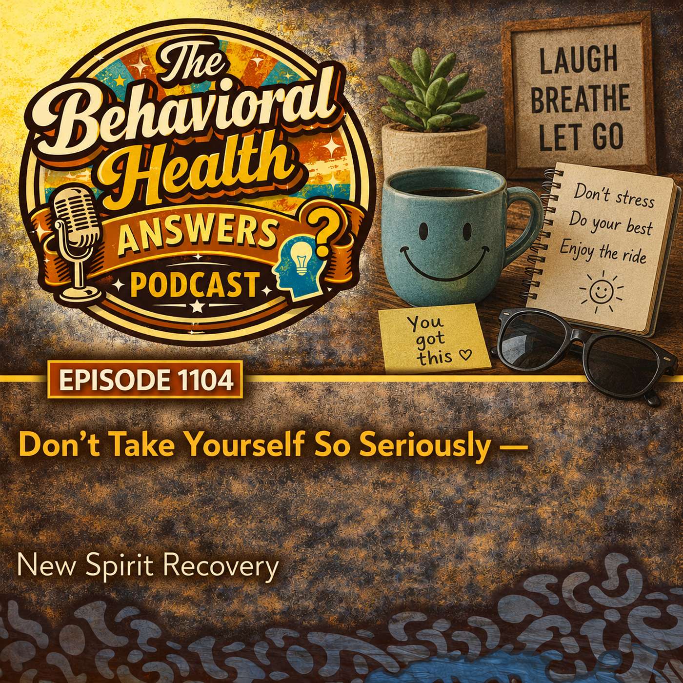 Episode 1104: Don't Take Yourself So Seriously | New Spirit Recovery episode artwork