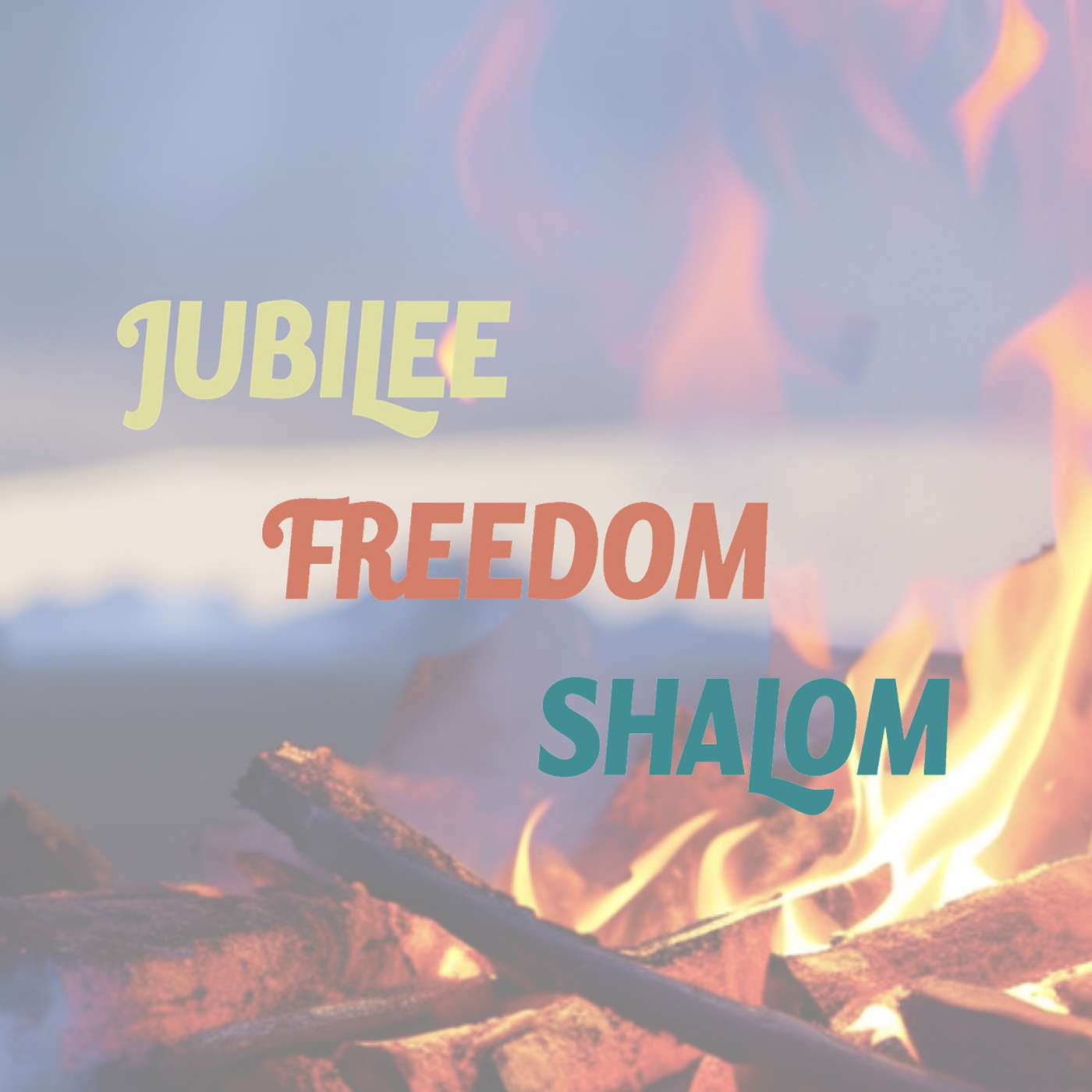 Jubilee Freedom & Shalom - E52 "Untended Fires"