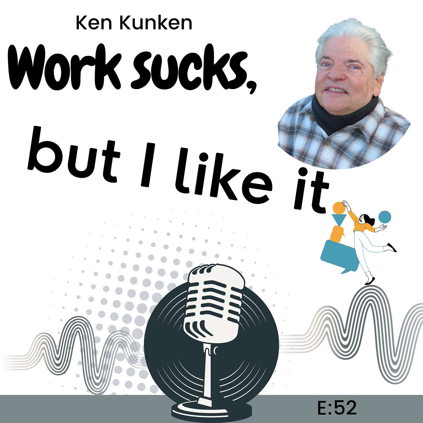 E52: Told He’d Never Work Again… He Proved Everyone Wrong (Incredible Story) with Ken Kunken episode artwork