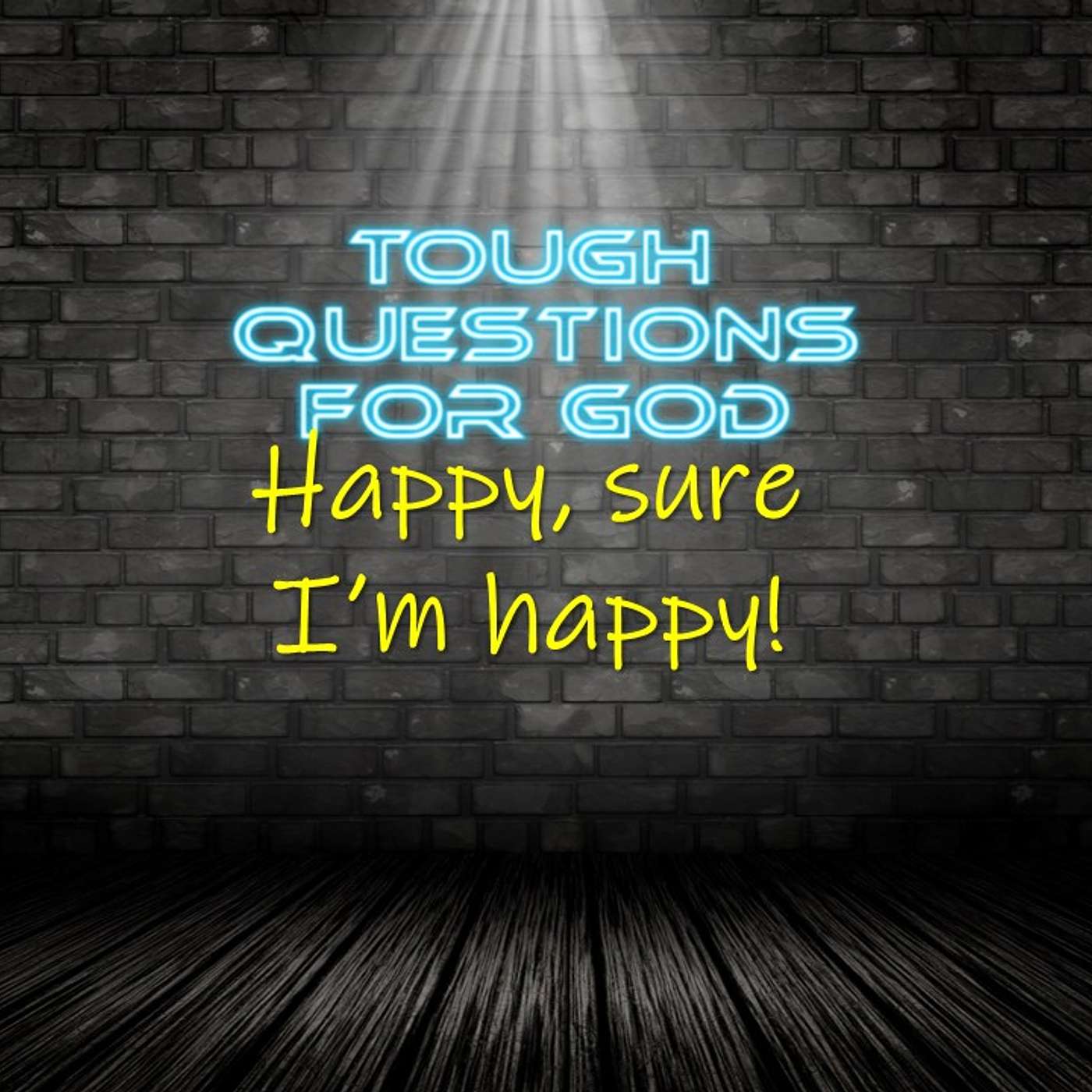 Happy, sure I’m happy!