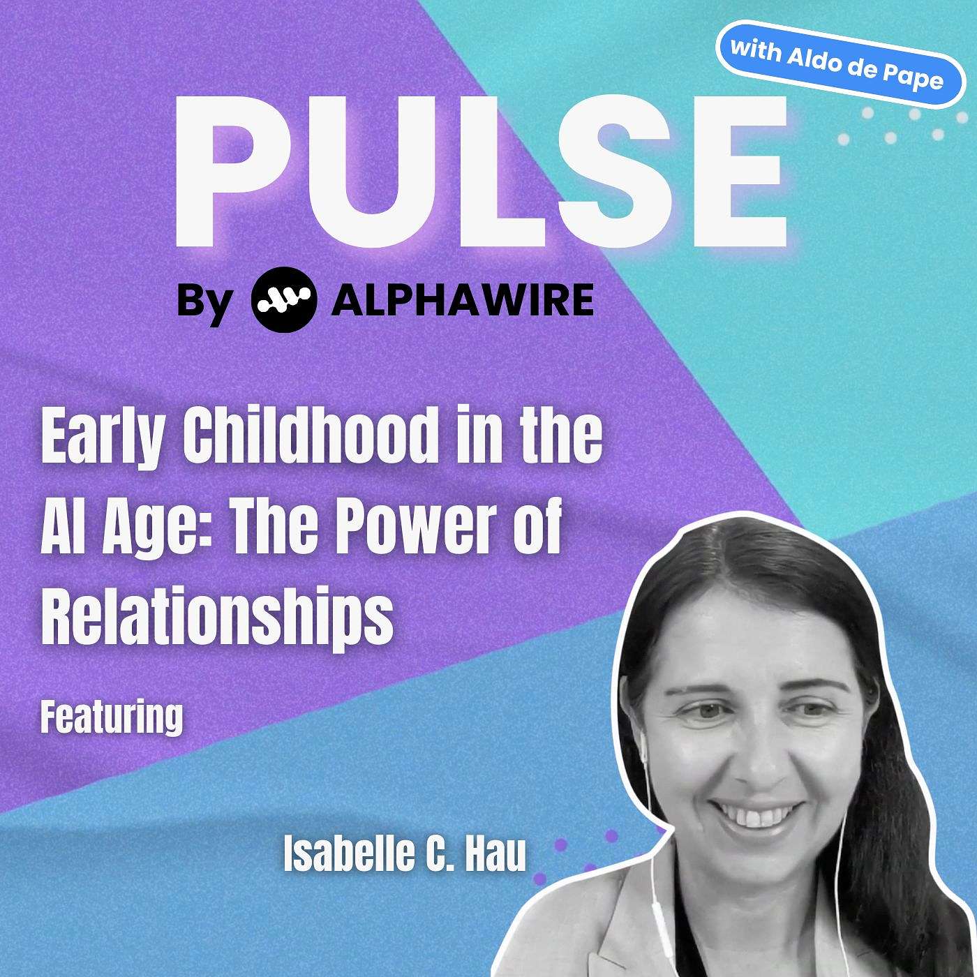 Early Childhood in the AI Age: The Power of Relationships with Isabelle C. Hau of the Stanford Accelerator for Learning