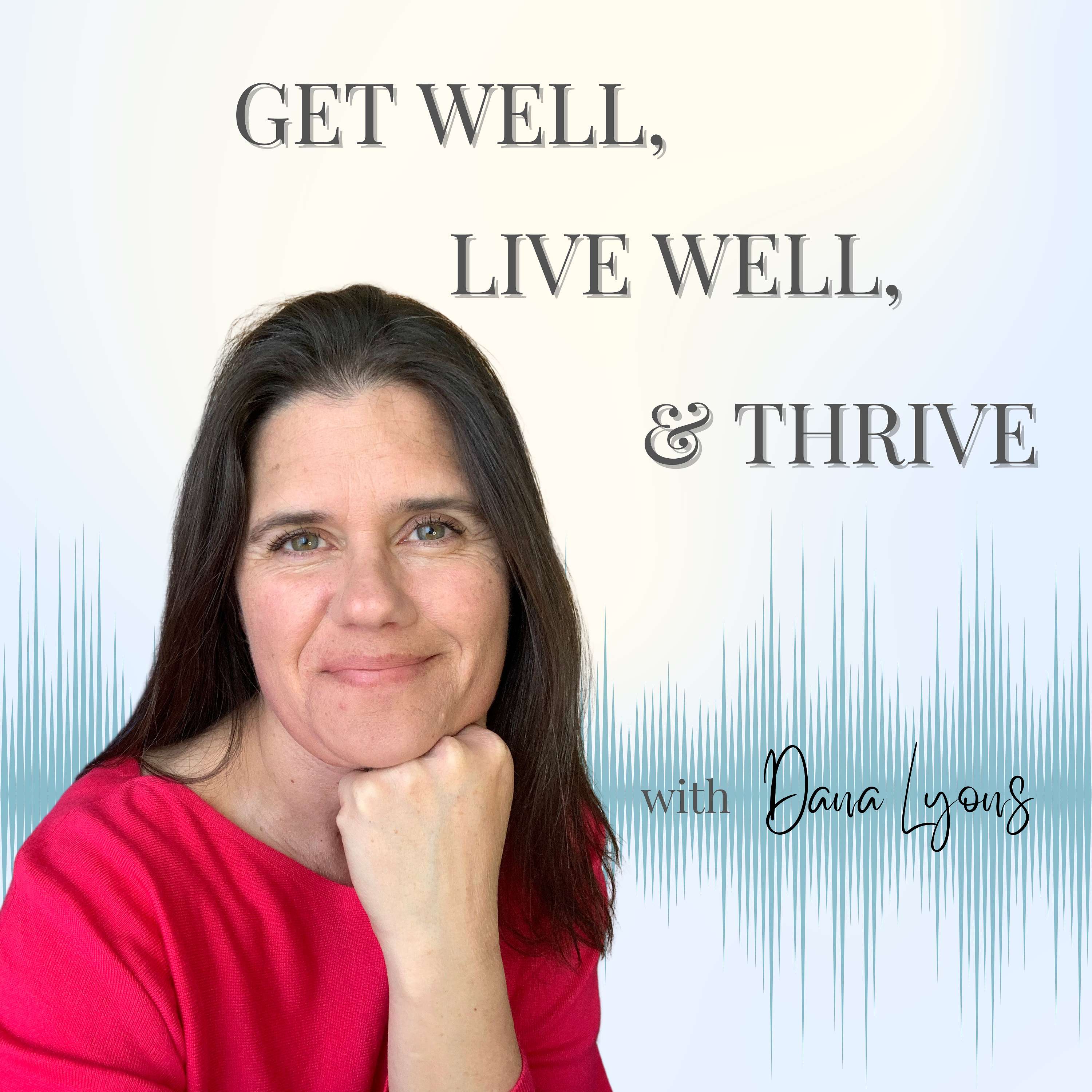 Get Well, Live Well, and Thrive