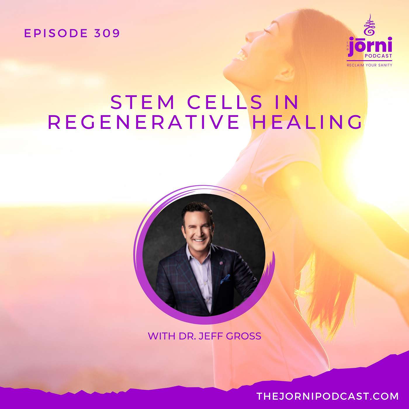 Episode 309 - Stem Cells in Regenerative Healing with Dr. Jeff Gross