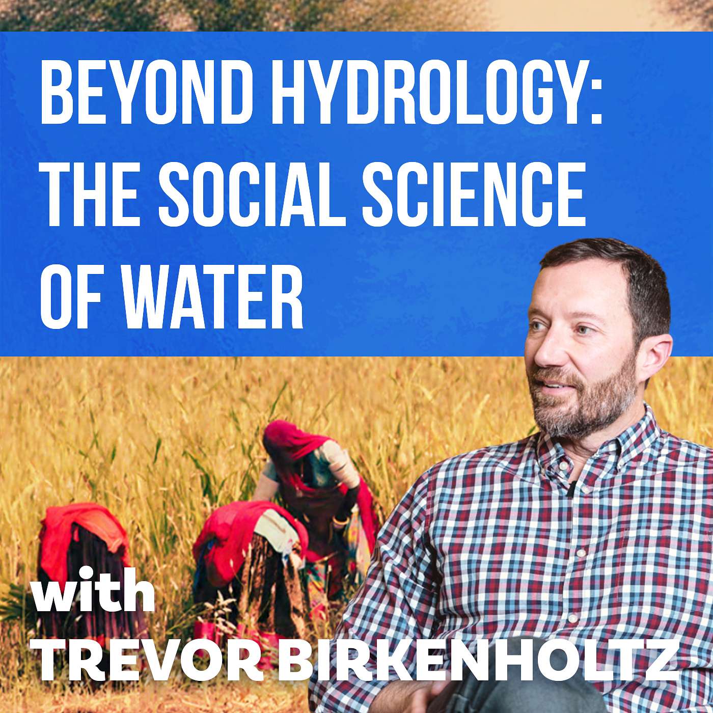 The Social Science of Water: Beyond Hydrology ft Trevor Birkenholtz | Water Data Podcast