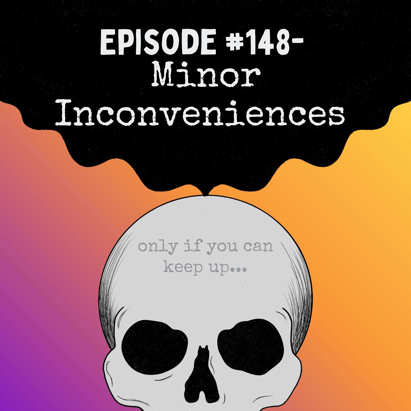 Episode #148- Minor Inconveniences