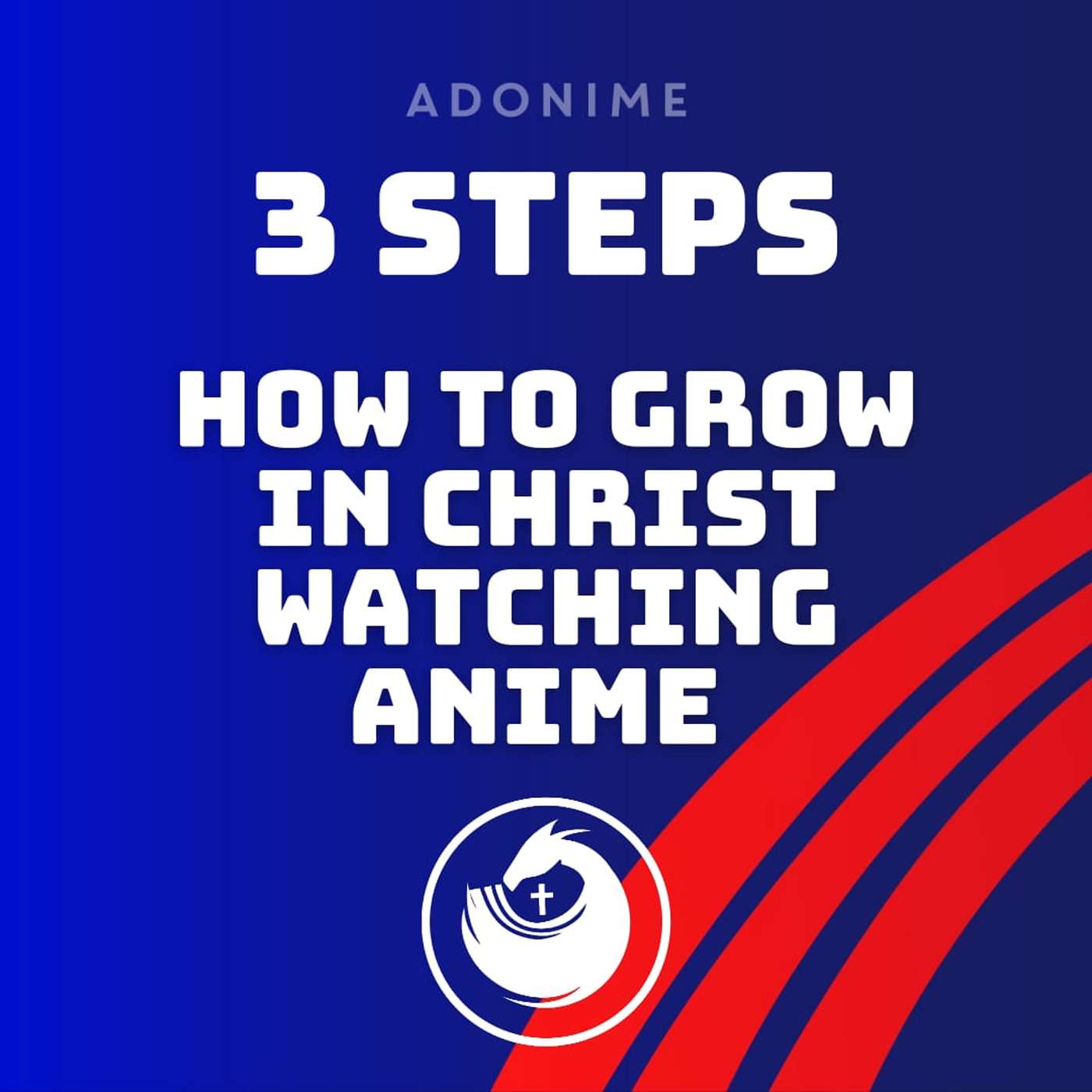 3 Steps How To Grow In Christ Watching Anime episode artwork