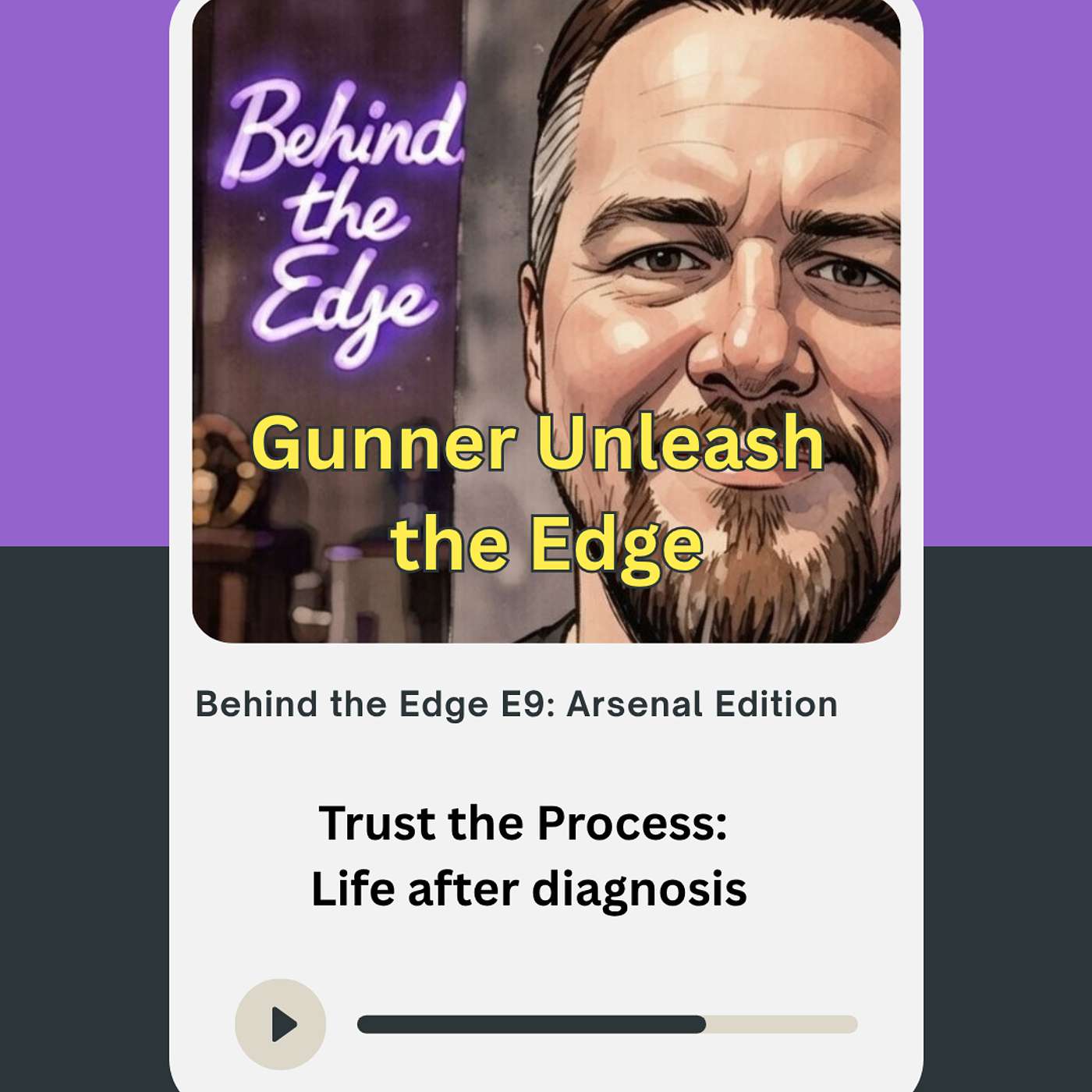 Trust the Process: Life after Diagnosis - Behind the Edge Arsenal Edition episode artwork