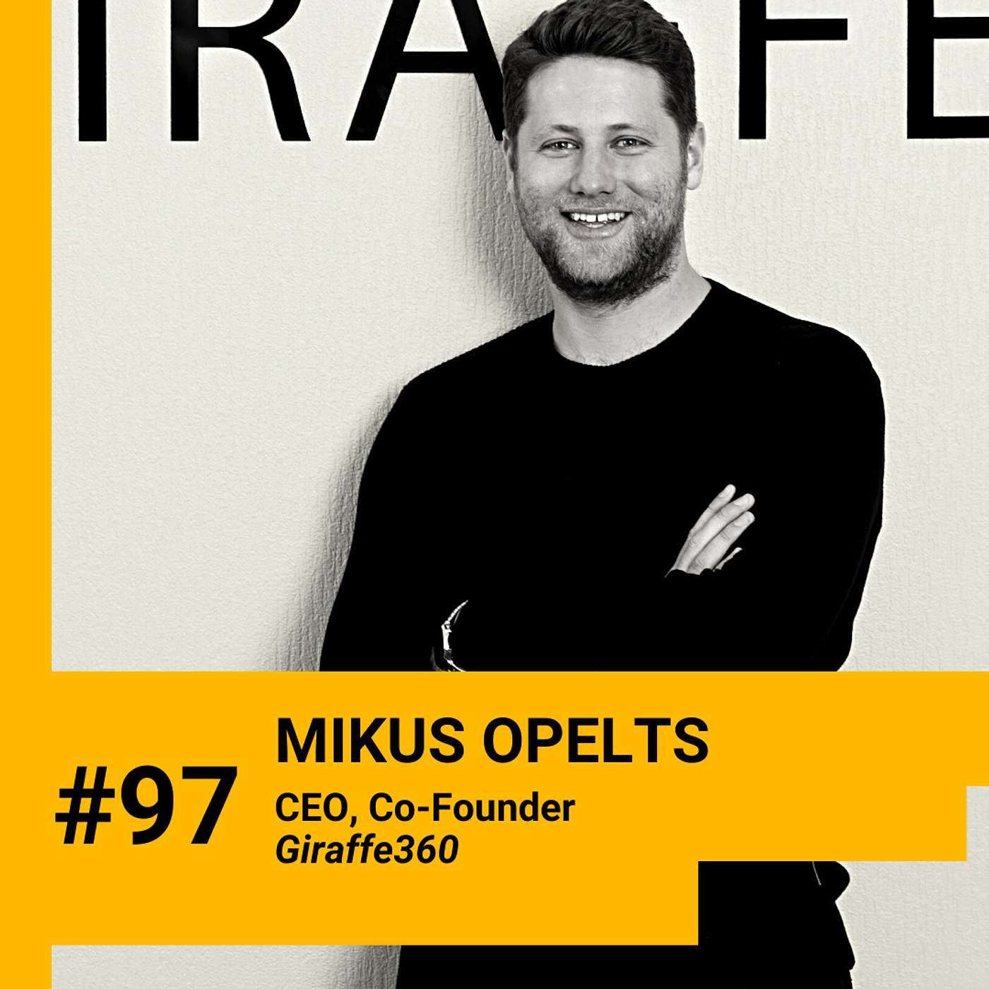 Mikus Opelts (Giraffe360) on how “No” is a natural part of the journey, networking tactics, fundraising tips & getting geographical expansion right. Ep.97
