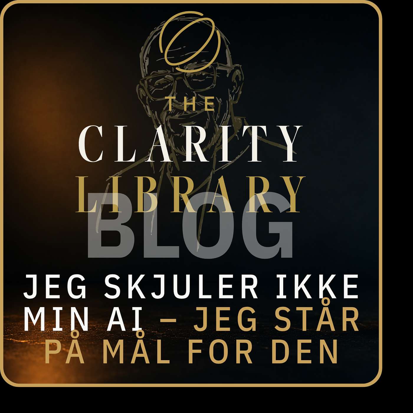 The Clarity Library | Blog | Jeg skjuler ikke min AI - jeg står på mål for den.