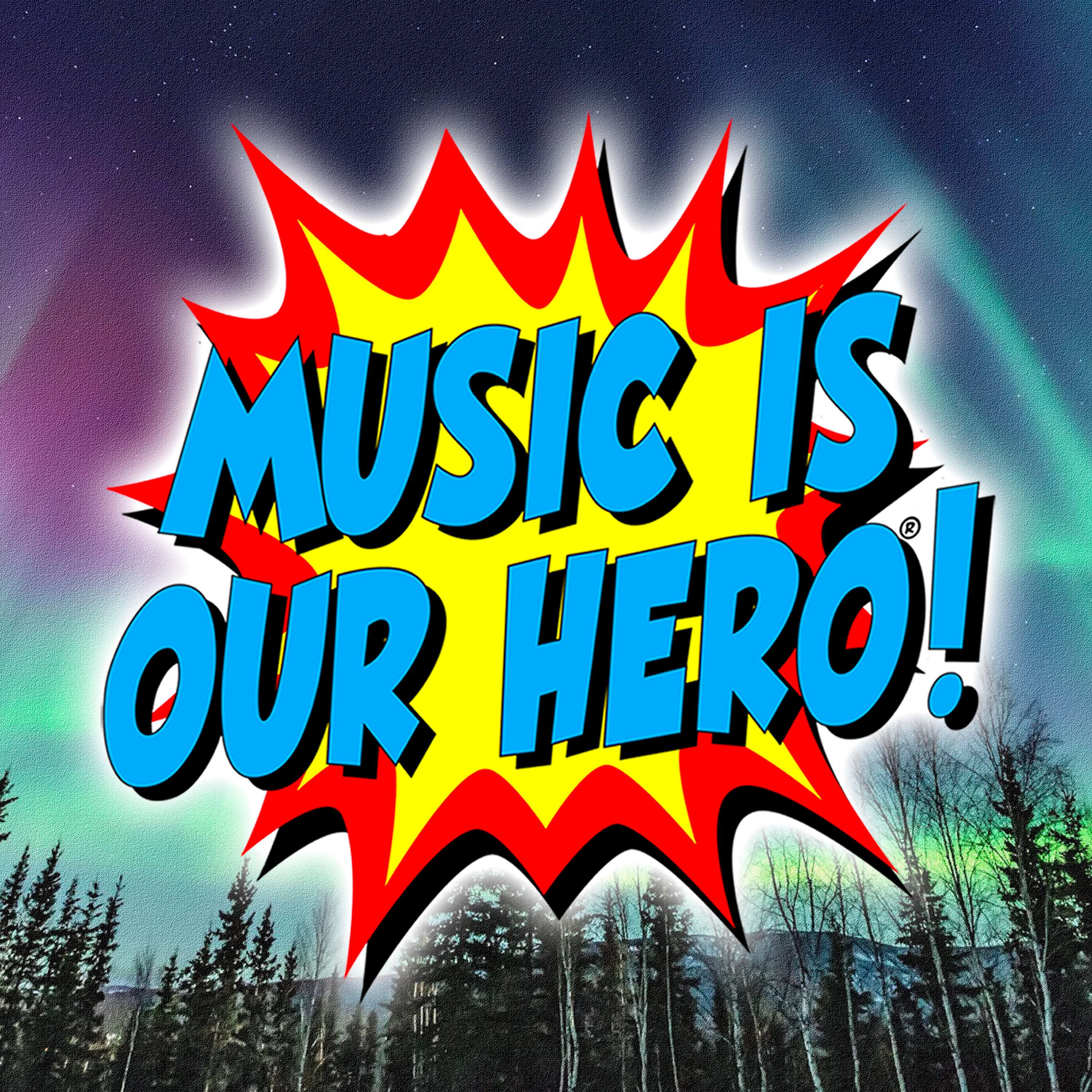 MUSIC IS OUR HERO!