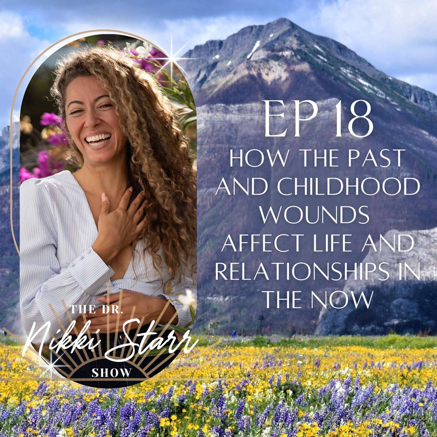 EPISODE 18: HOW THE PAST AND CHILDHOOD WOUNDS AFFECT LIFE AND RELATIONSHIPS IN THE NOW episode artwork