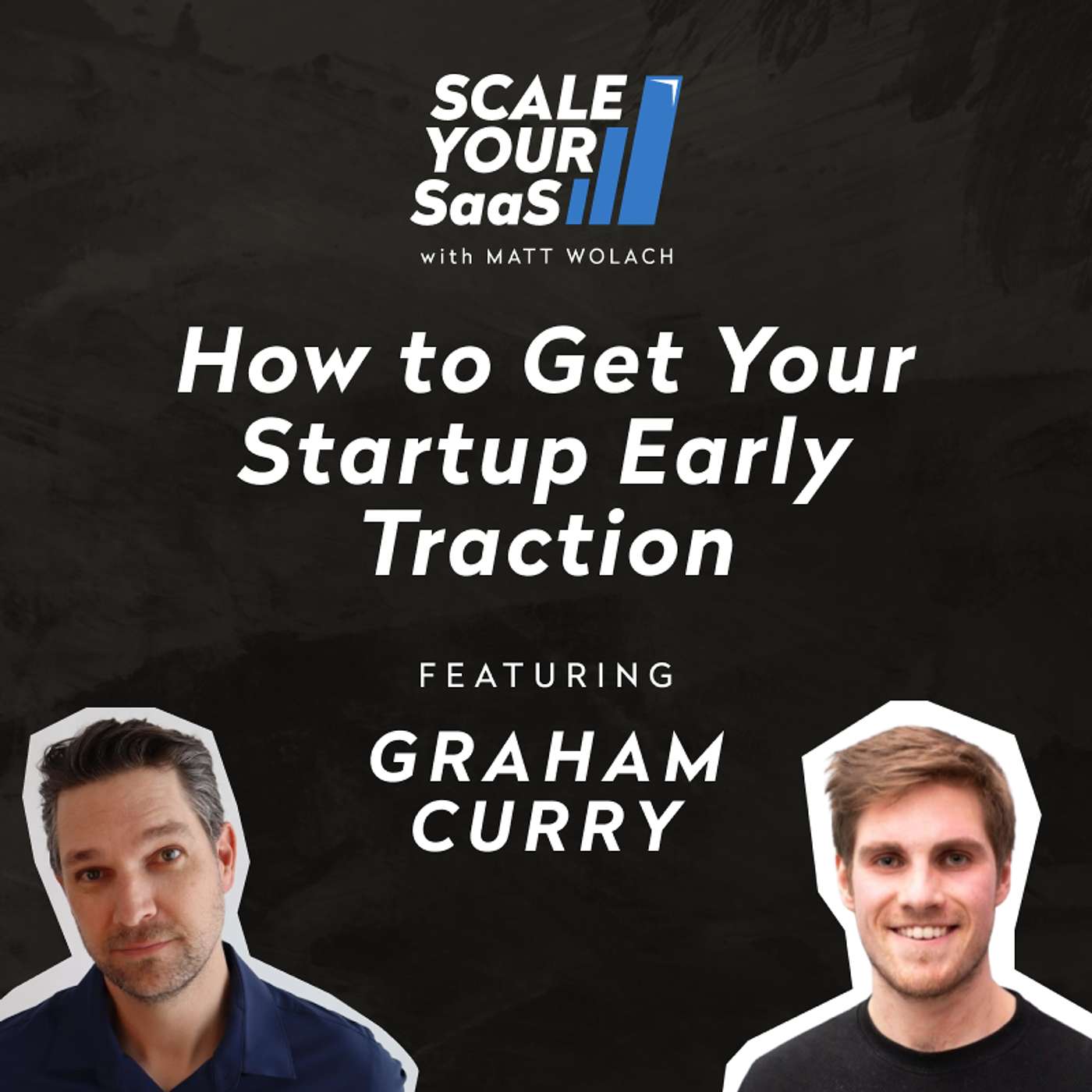 314: How to Get Your Startup Early Traction - with Graham Curry