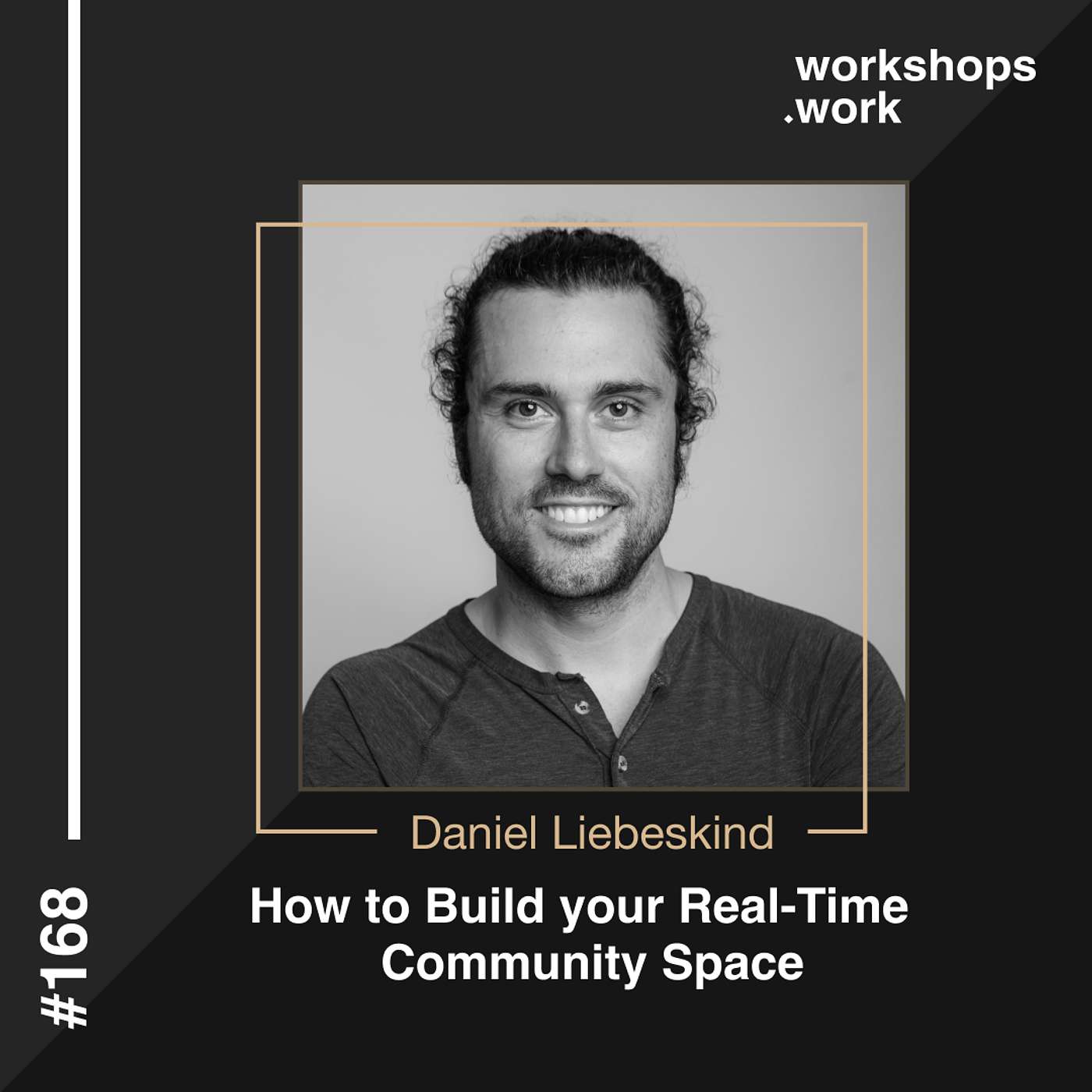 168 - How to Build your Real-Time Community Space with Daniel Liebeskind