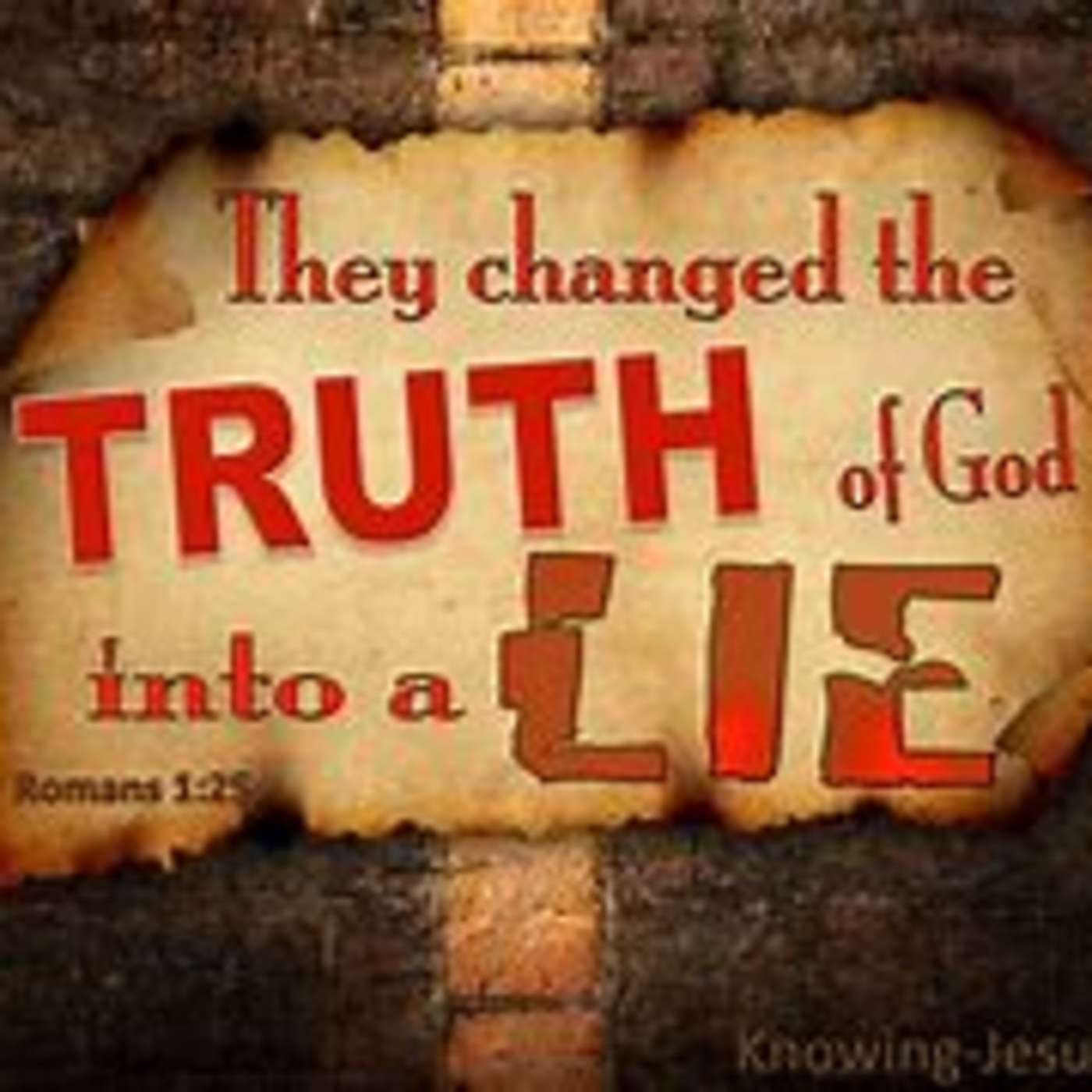 And Changed The Truth Of God.........