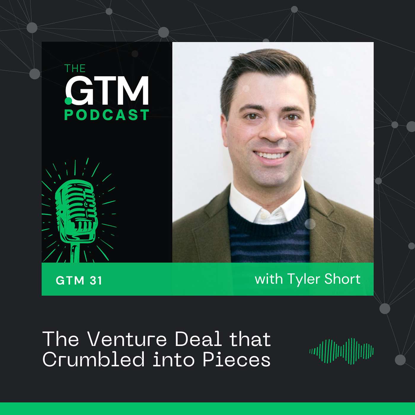 GTM 31: The Venture Deal that Crumbled into Pieces with Tyler Short