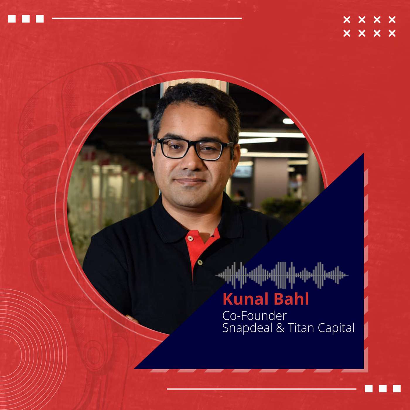 Inside the mind of Kunal Bahl, Co-Founder, Snapdeal & Titan Capital episode artwork