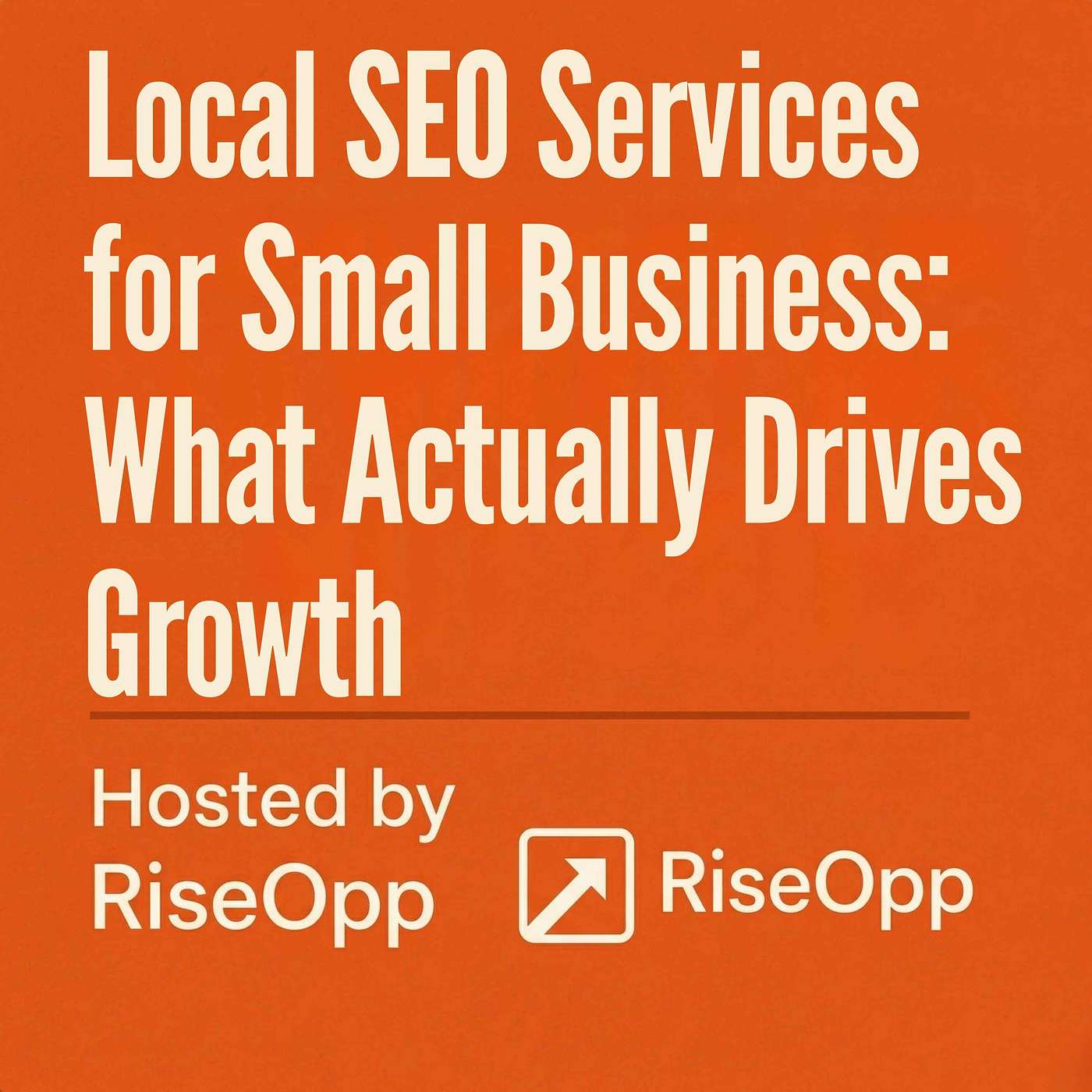 Local SEO Services for Small Business: What Actually Drives Growth | RiseOpp episode artwork