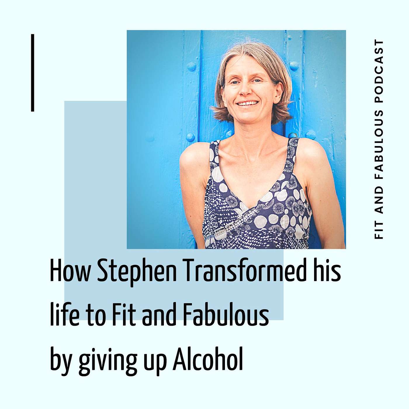 How Stephen Transformed his life to Fit and Fabulous by giving up Alcohol. Podcast Episode 93 episode artwork
