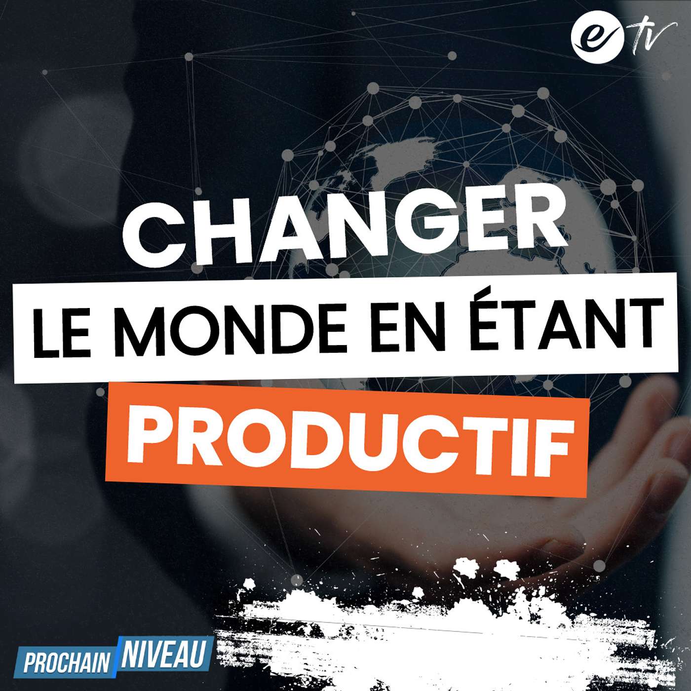 Ep57 : Changer le monde en étant productif