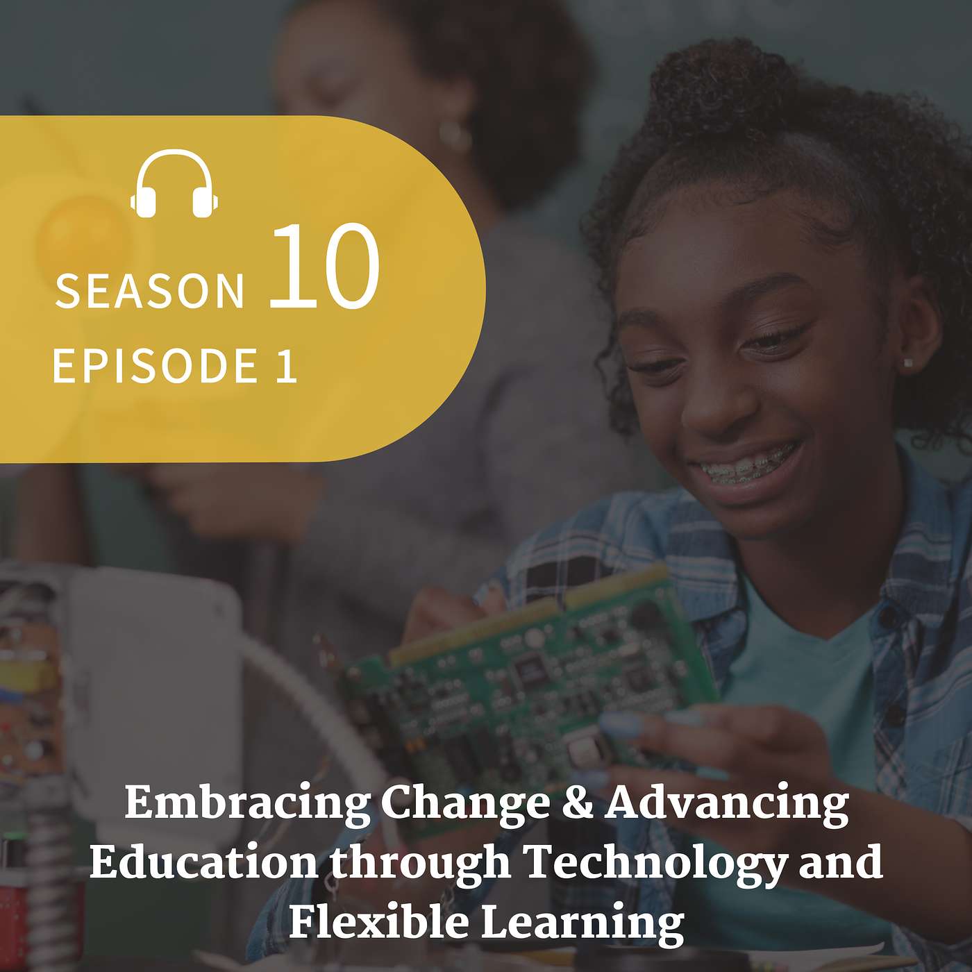 S10 E1: Embracing Change & Advancing Education through Technology