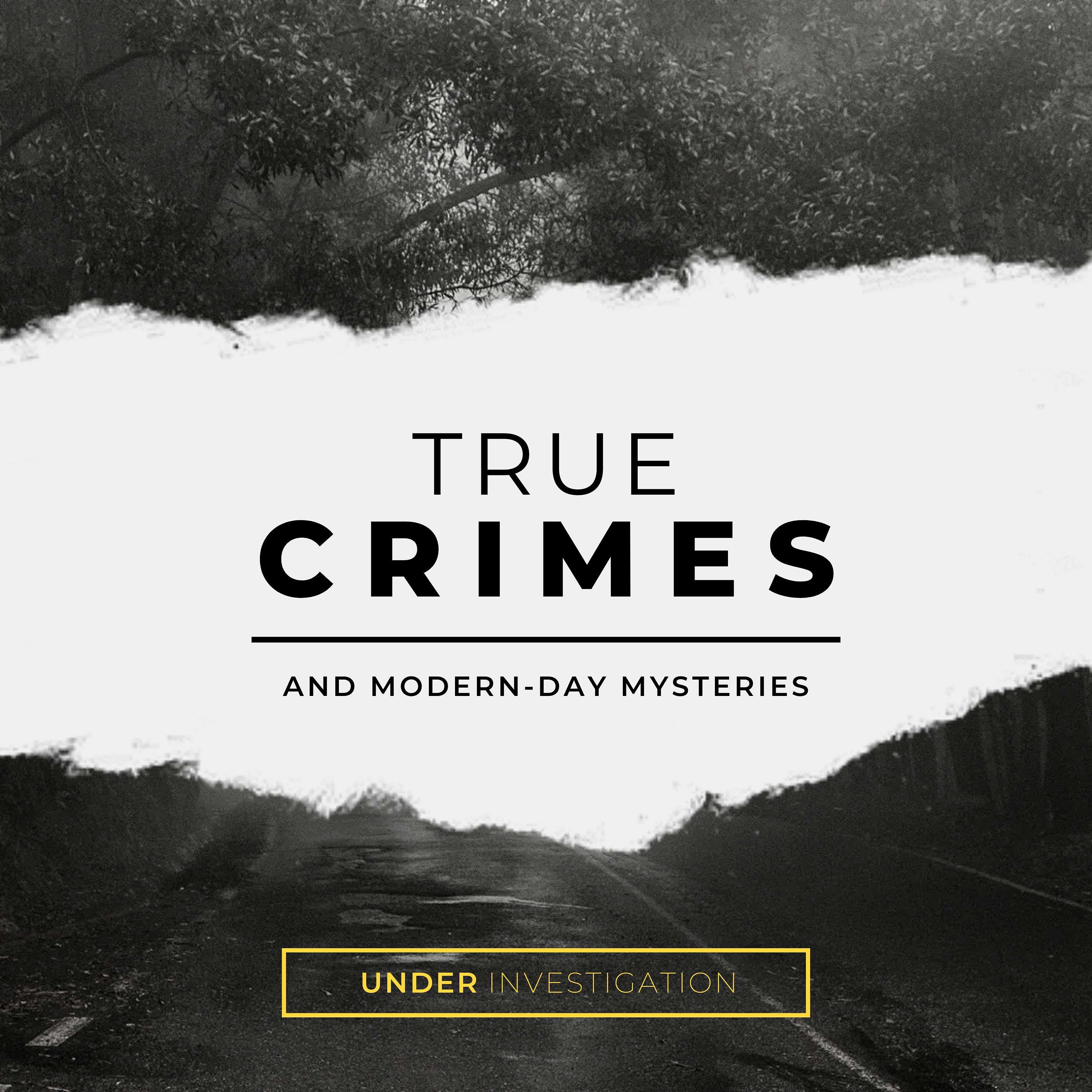 True Crimes and Modern Day Mysteries