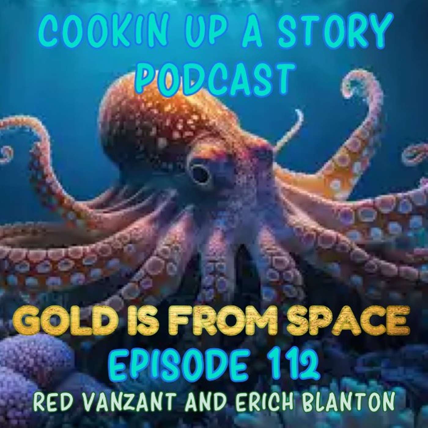 COOKIN' UP A STORY: Gold is From Space - Red Vanzant and Erich Blanton episode artwork