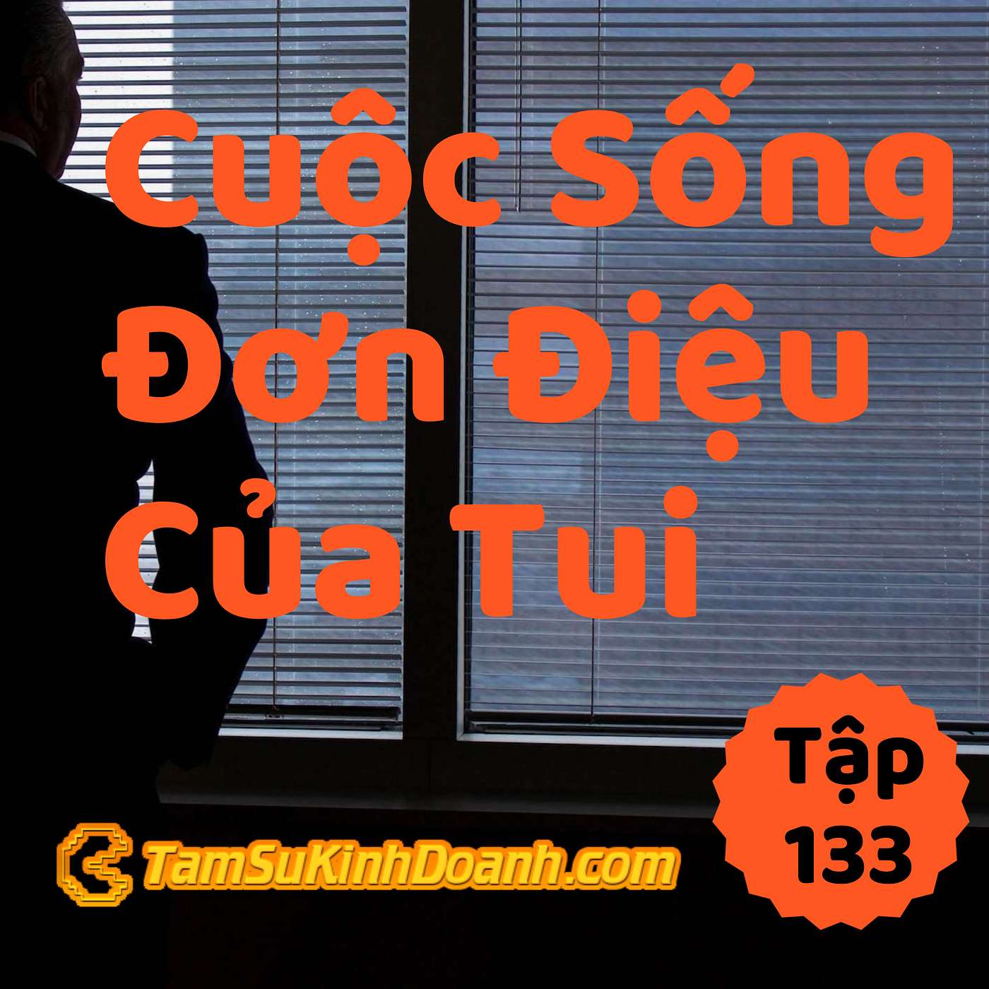 Cuộc Sống Đơn Điệu Của Tui - Tâm Sự Kinh Doanh #133