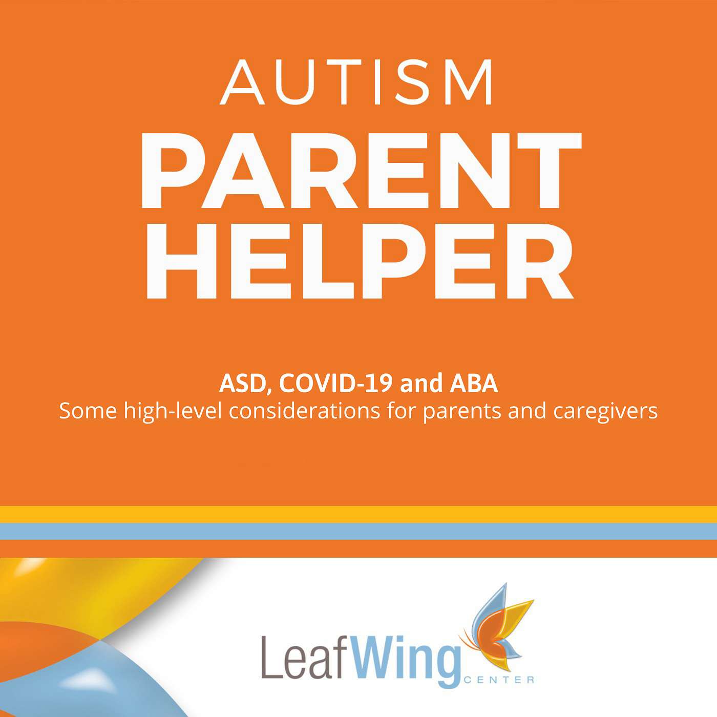 ASD, COVID-19 and ABA: Some high-level considerations for parents and caregivers ASD, COVID-19 and ABA: Some high-level considerations for parents and caregivers