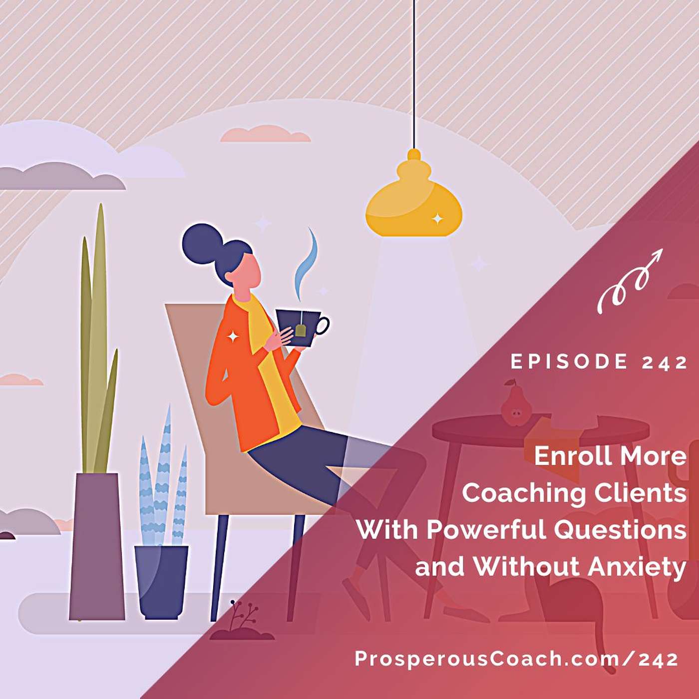 242: Enroll More Coaching Clients With Powerful Questions and Without Anxiety