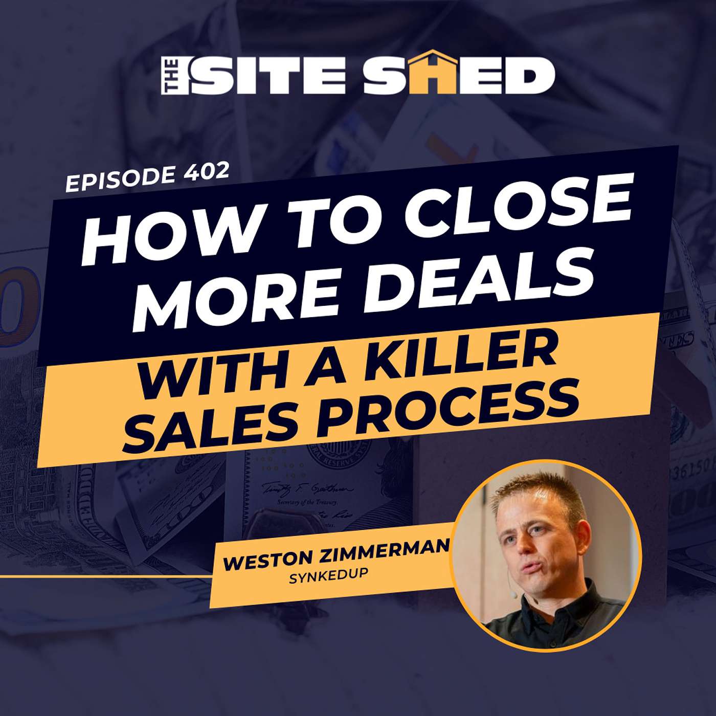 How to close more deals with a killer sales process | ft. Weston Zimmerman | Ep.402