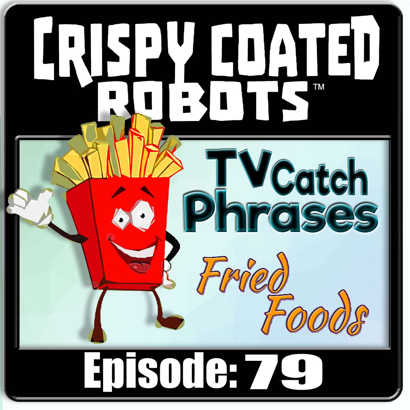 CRISPY COATED ROBOTS #79 - Best TV Catchphrases and Top 5 Fried Foods