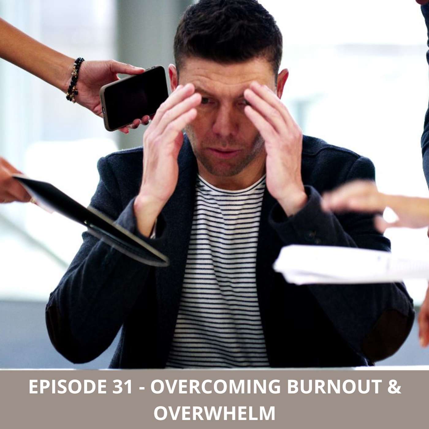 Episode 31 - Overcoming Burnout & Overwhelm