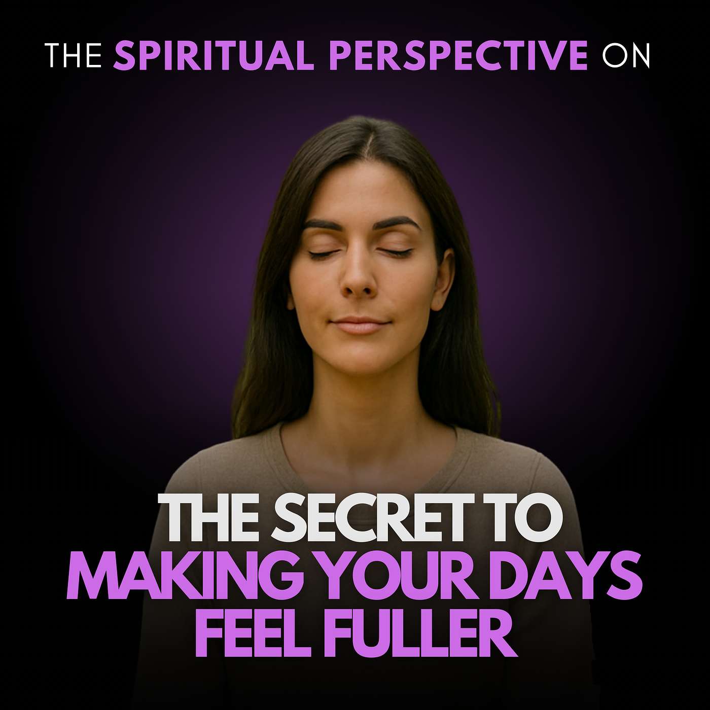 The Secret to Making Your Days Feel Fuller