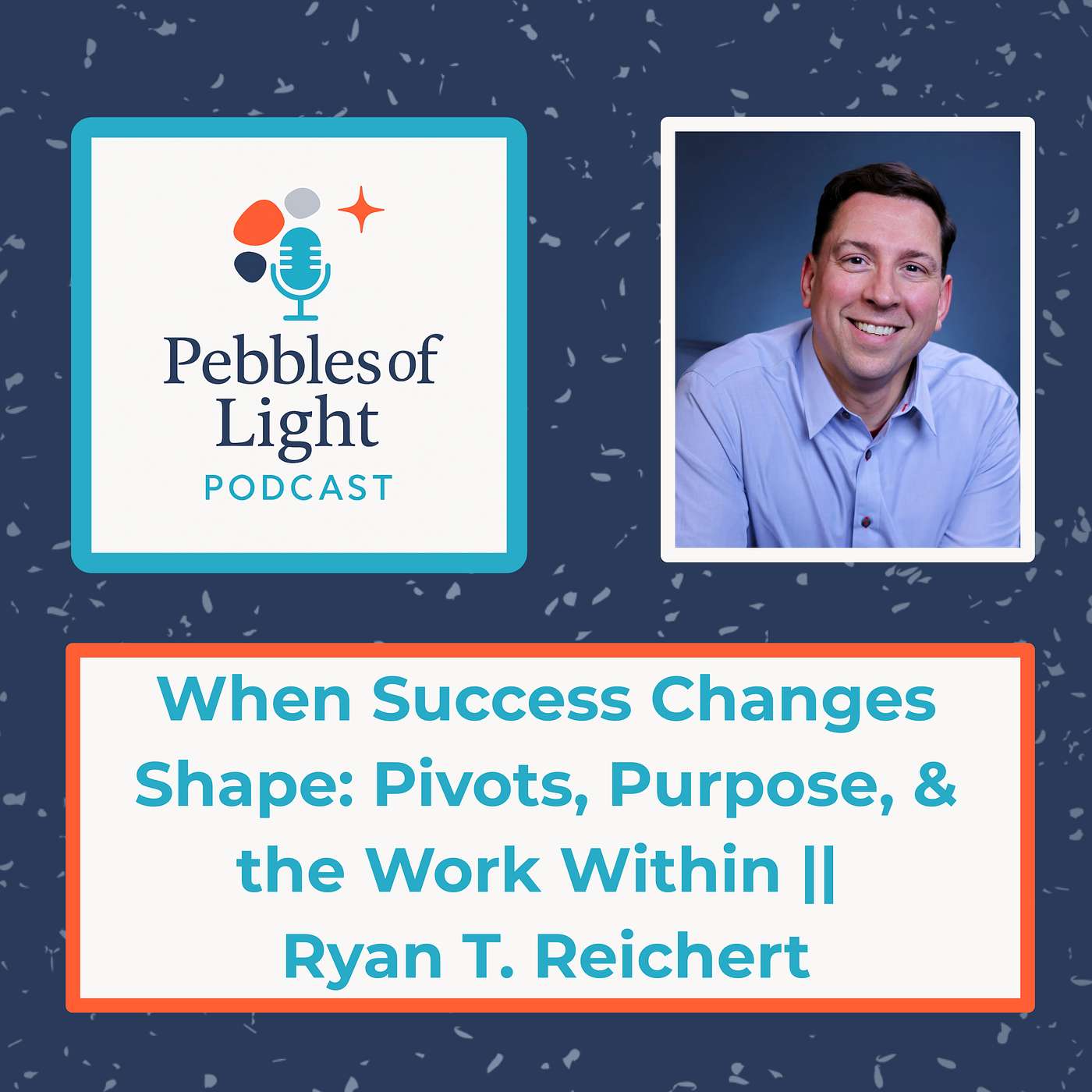 Ep 35: When Success Changes Shape: Pivots, Purpose, & the Work Within || Ryan T. Reichert