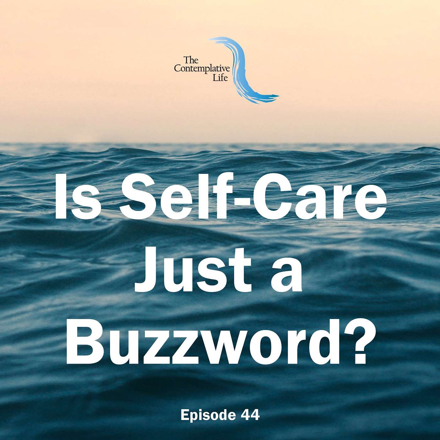 Ep 44 Is Self-Care Just a Buzzword