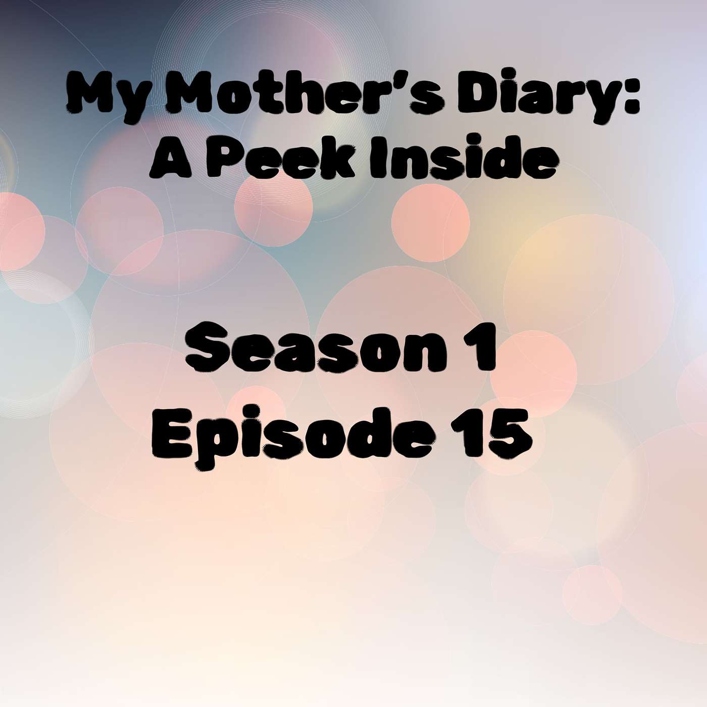 S1 E15 My Mom's Diary: A Peek Inside