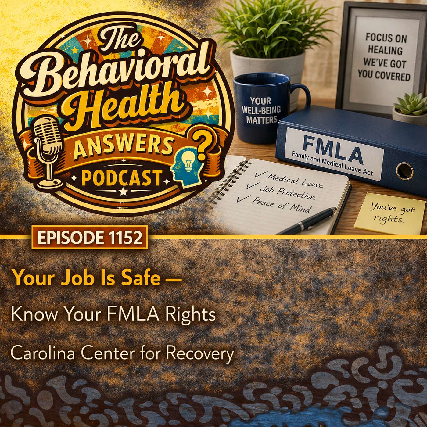 Episode 1152: Your Job Is Safe - Know Your FMLA Rights | Carolina Center for Recovery episode artwork