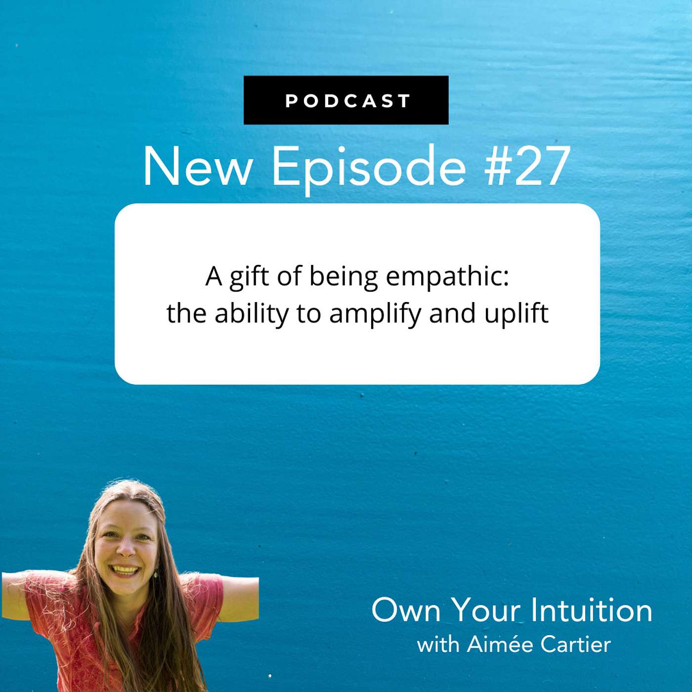 27. A gift of being empathic: the ability to amplify and uplift