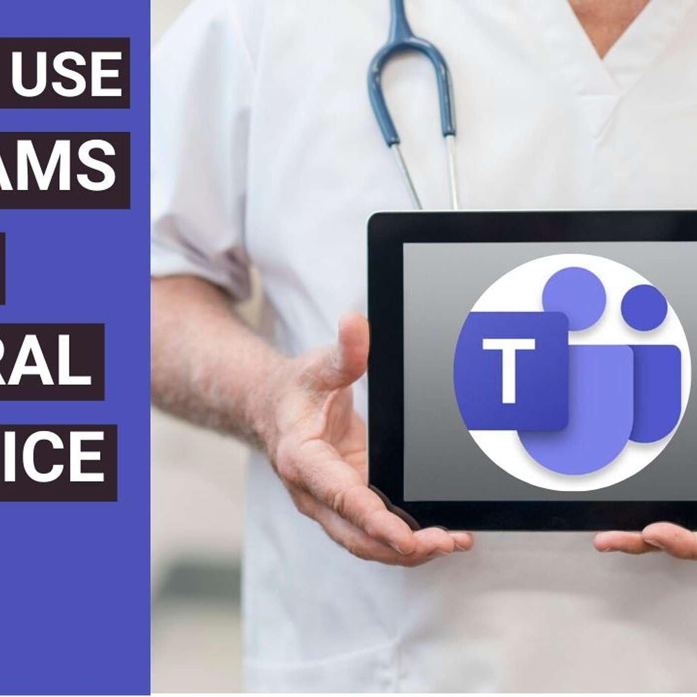 How to use MS Teams for General Practice- a full guide.