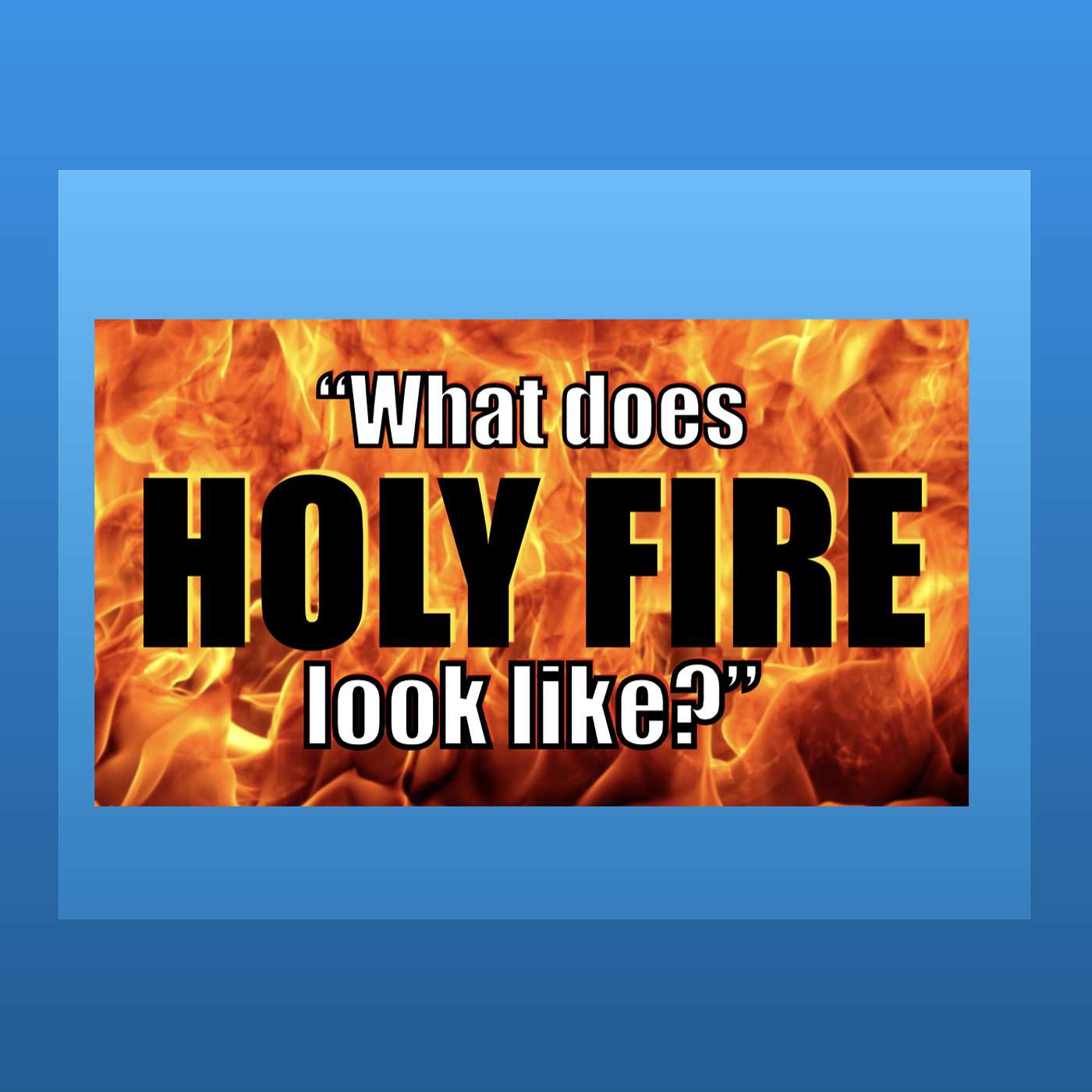 WHAT DOES HOLY FIRE LOOK LIKE? from the Series- "More Than Enough" episode artwork