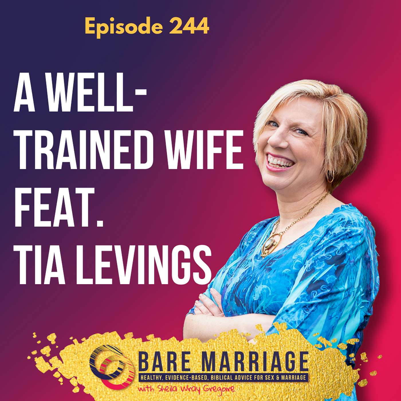 Episode 244: A Well-Trained Wife with Tia Levings