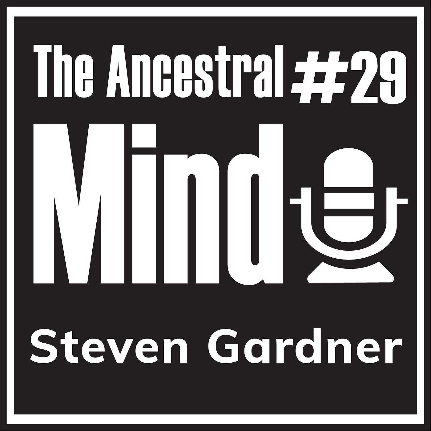 #29 – Founder of you, yourself, and why, Steve Y. Gardner, on ancestral inspiration