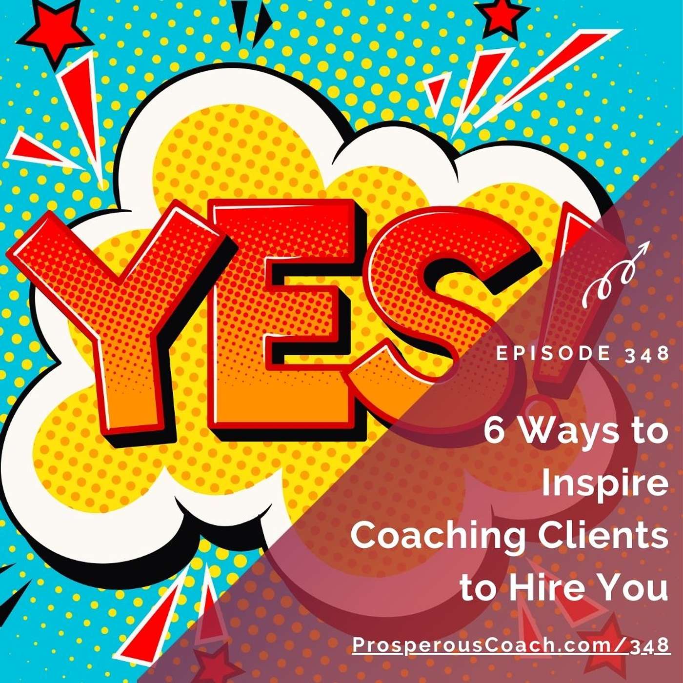 348: 6 Ways to Inspire Coaching Clients to Hire You
