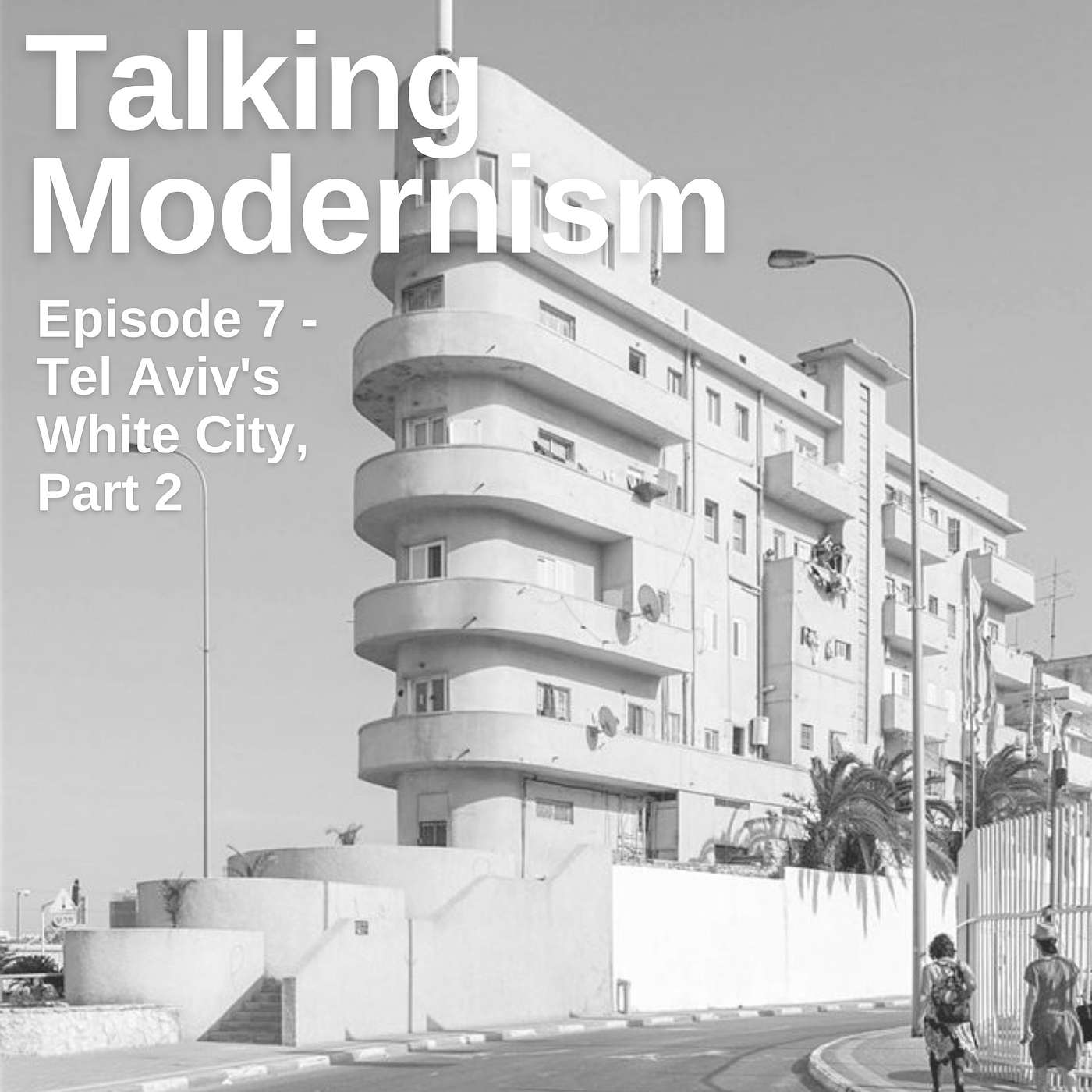 Episode 7 - Tel Aviv's White City, Part 2 Episode 7 - Tel Aviv's White City, Part 2
