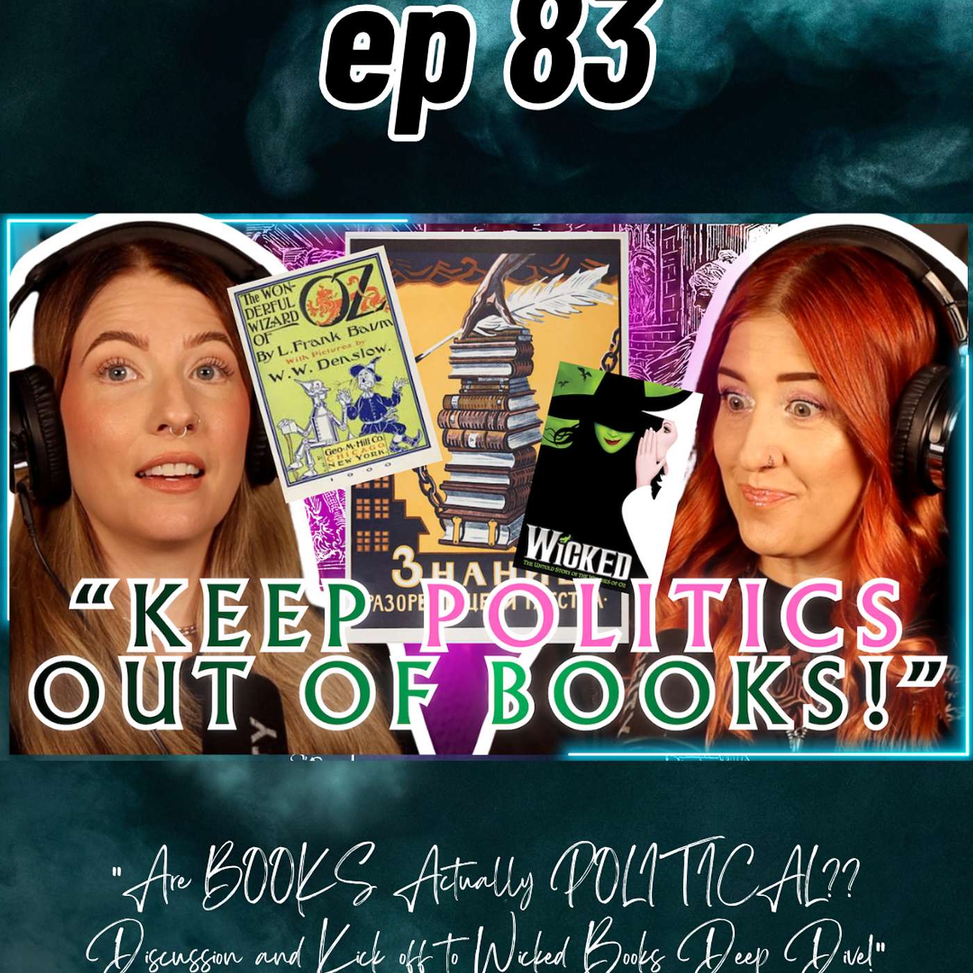 Ep 83 Are BOOKS Actually POLITICAL?? Discussion and Kick off to Wicked Books Deep Dive!