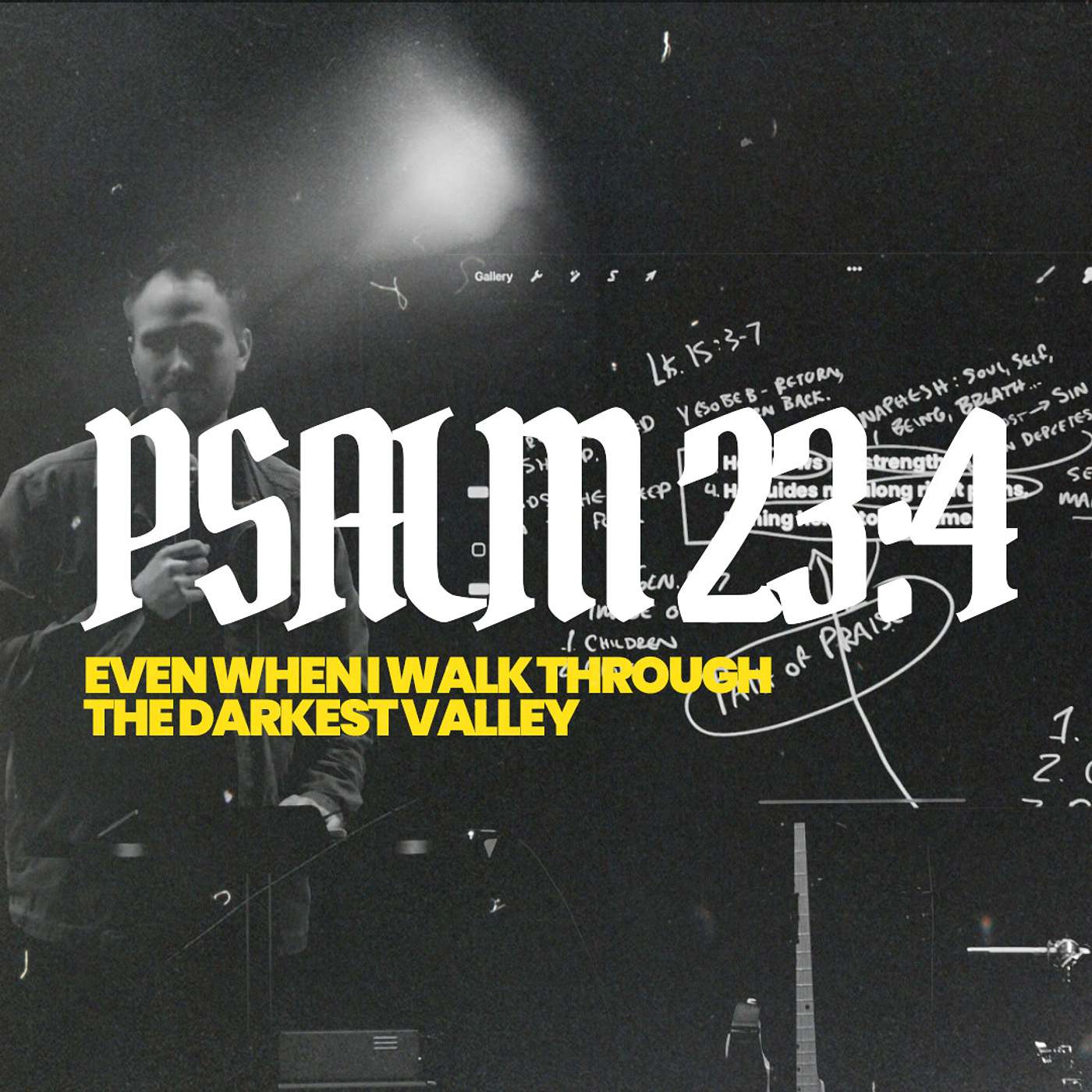 Psalm 23:4 - Even when I walk through the darkest valley