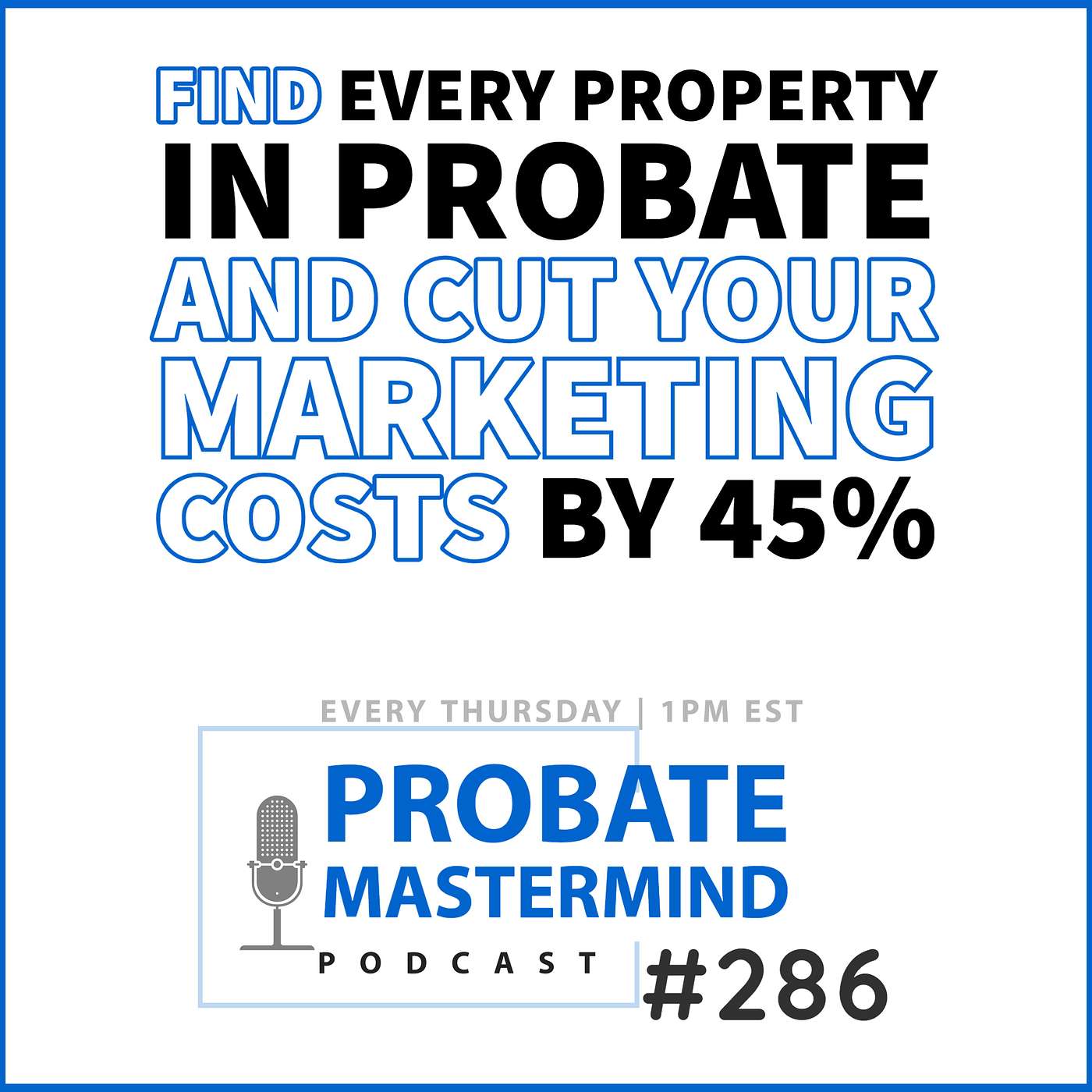 FIND EVERY PROPERTY IN PROBATE and CUT YOUR MARKETING COSTS BY 45% | Probate Mastermind 286