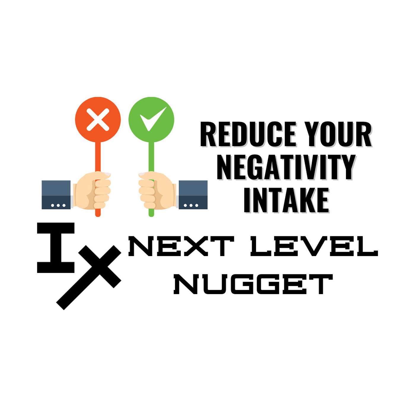Next Level Nugget: Reduce Your Negativity Intake
